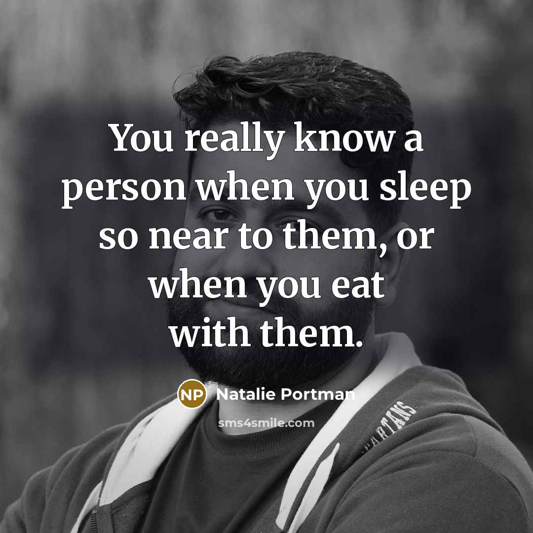 “You really know a person when you sleep so near…” quote by Natalie Portman