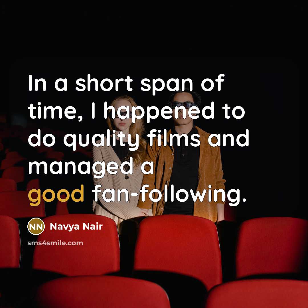 “In a short span of time, I happened to do…” quote by Navya Nair