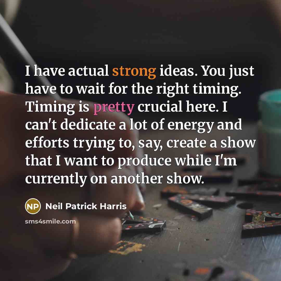“I have actual strong ideas. You just have to wait…” quote by Neil Patrick Harris