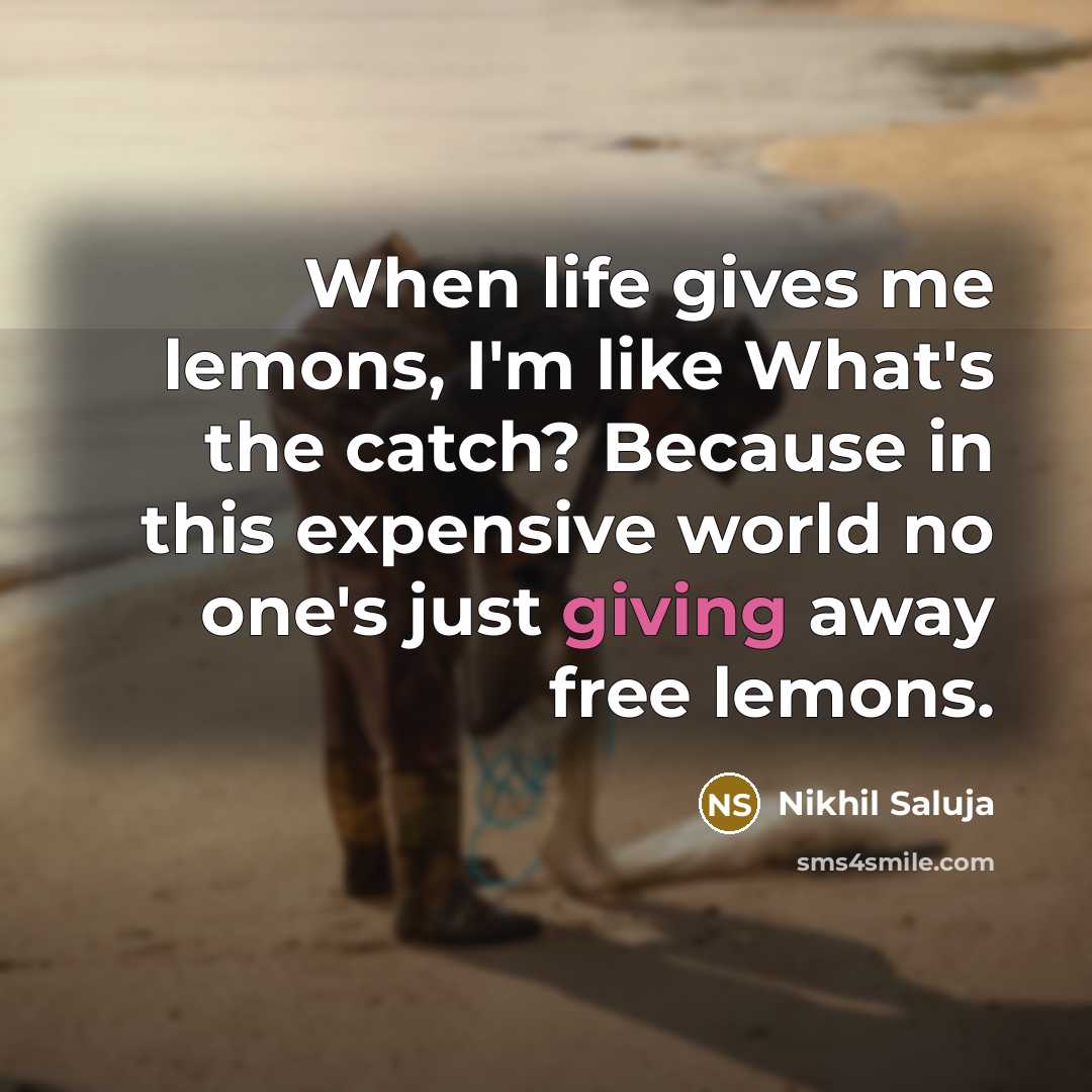 “When life gives me lemons, I'm like What's the catch?…” quote by Nikhil Saluja