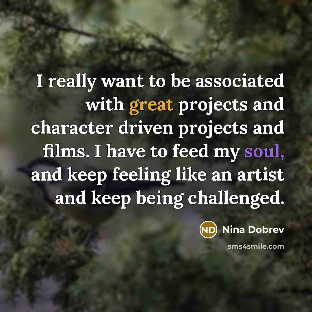 “I really want to be associated with great projects and…” quote by Nina Dobrev