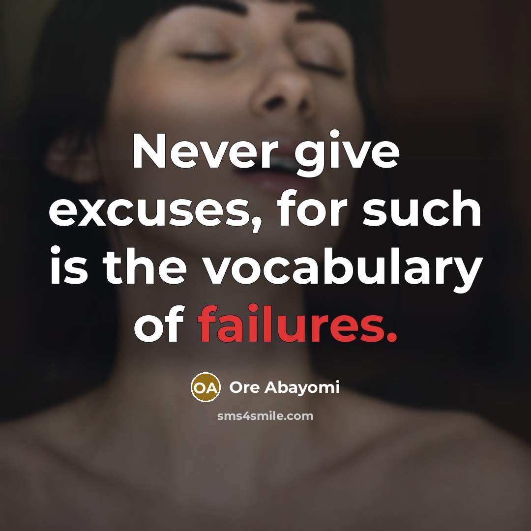 “Never give excuses, for such is the vocabulary of failures.…” quote by Ore Abayomi