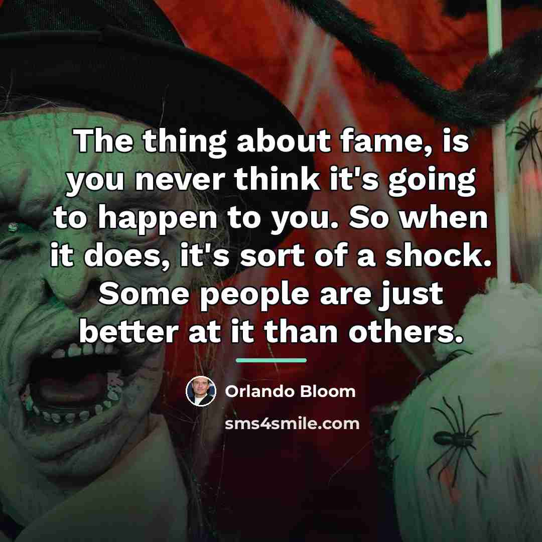 “The thing about fame, is you never think it's going…” quote by Orlando Bloom
