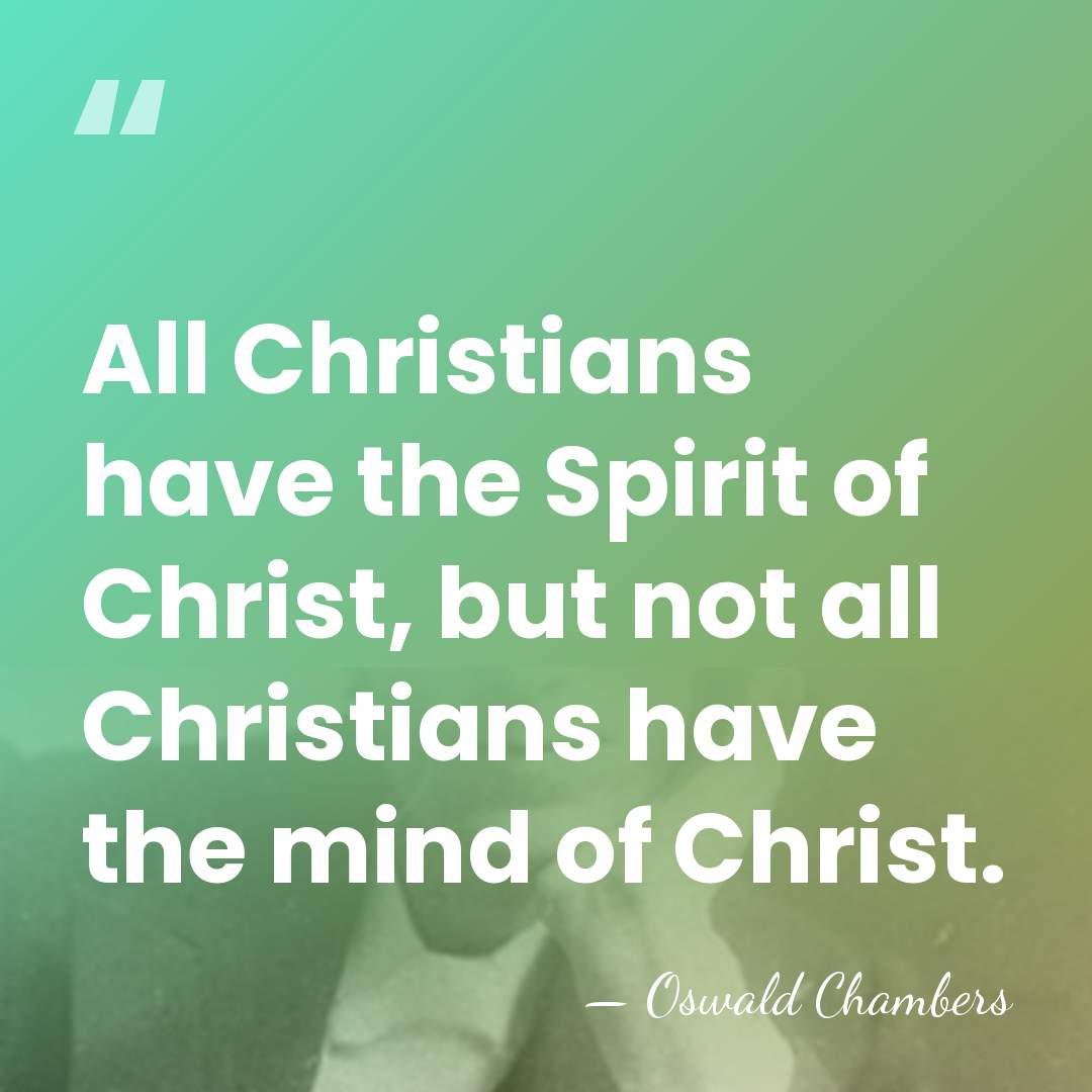 All Christians have the Spirit of Christ, but not all Christians have&hellip; - Oswald Chambers
