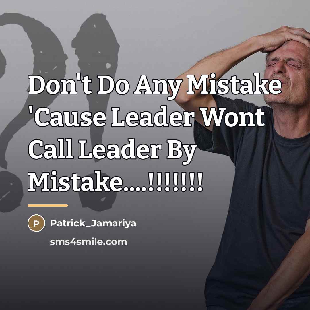 “Don't Do Any Mistake 'Cause Leader Wont Call Leader By…” quote by Anonymous