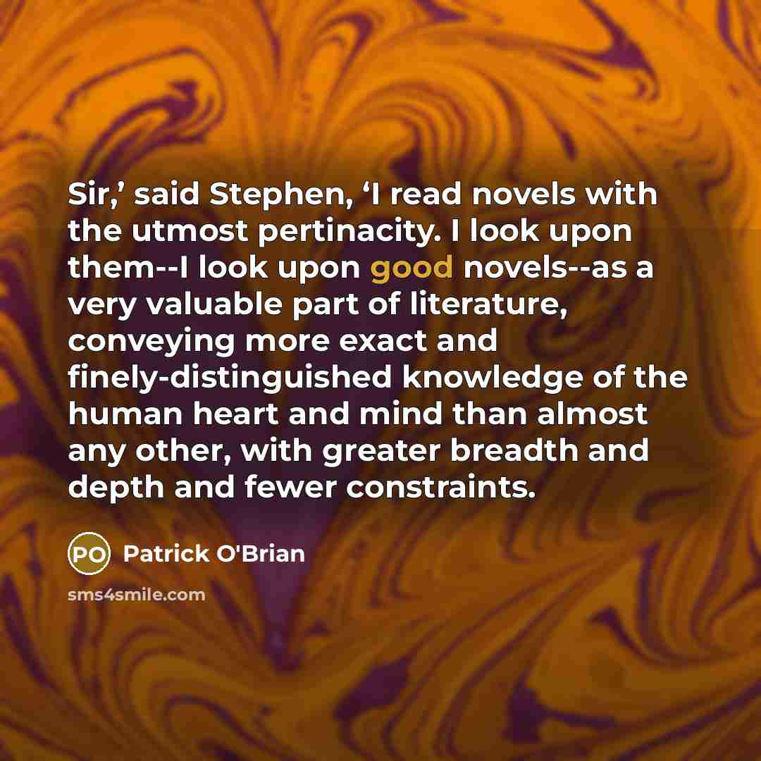 “Sir,’ said Stephen, ‘I read novels with the utmost pertinacity.…” quote by Patrick O'Brian