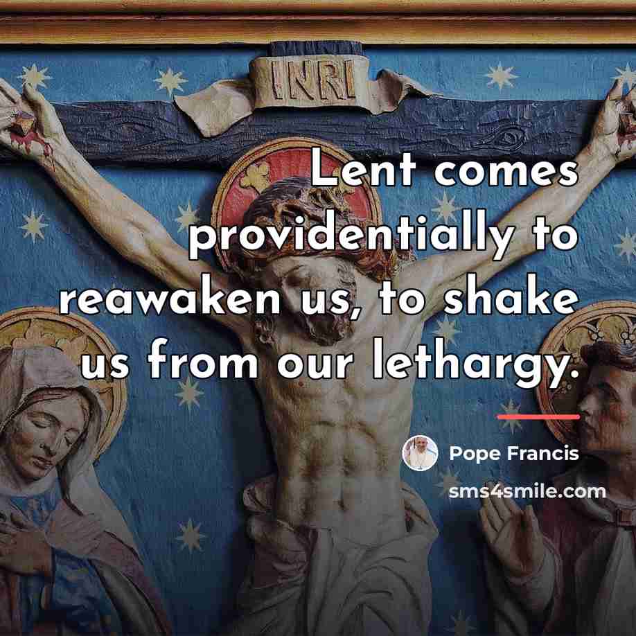 “Lent comes providentially to reawaken us, to shake us from…” quote by Pope Francis