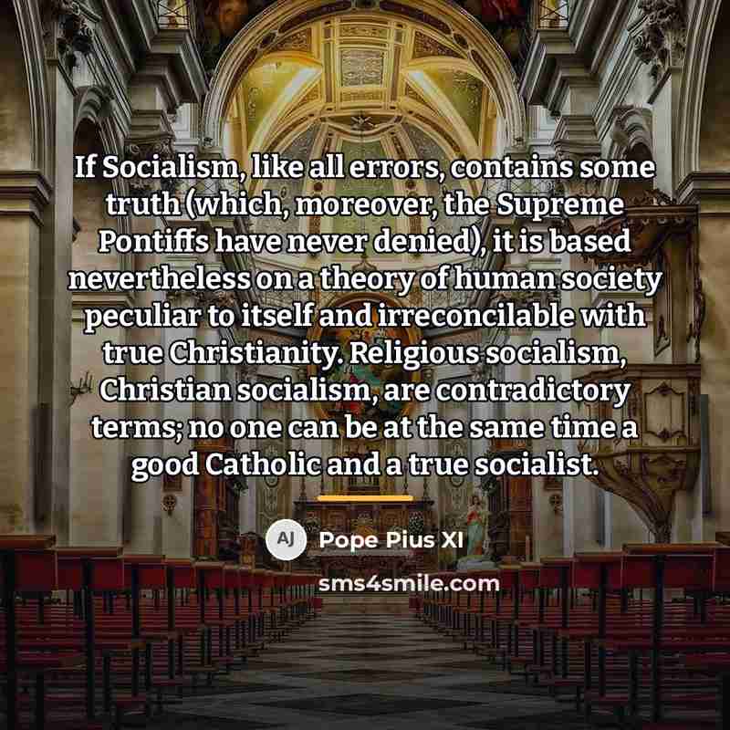 “If Socialism, like all errors, contains some truth (which, moreover,…” quote by Pope Pius XI