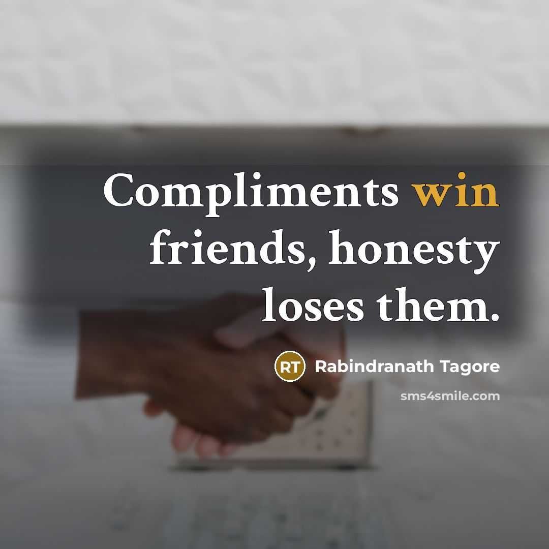 “Compliments win friends, honesty loses them.…” quote by Rabindranath Tagore