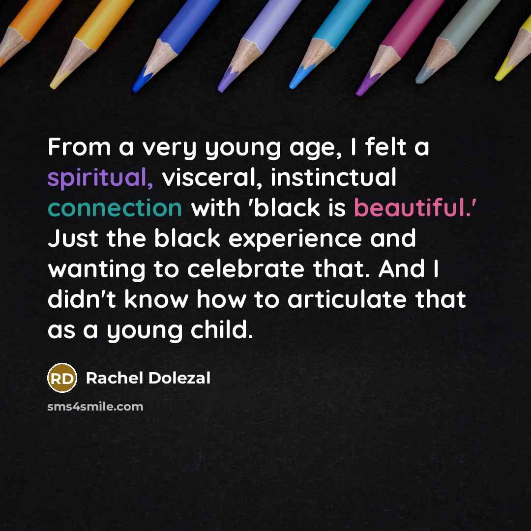 “From a very young age, I felt a spiritual, visceral,…” quote by Rachel Dolezal