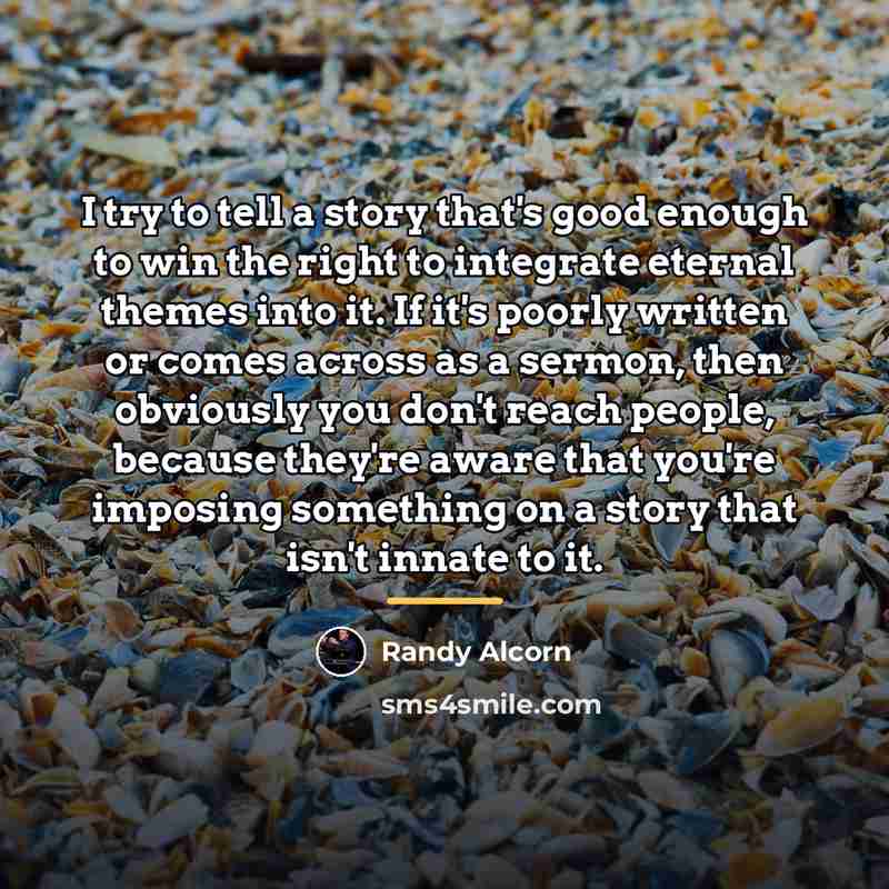 “I try to tell a story that's good enough to…” quote by Randy Alcorn
