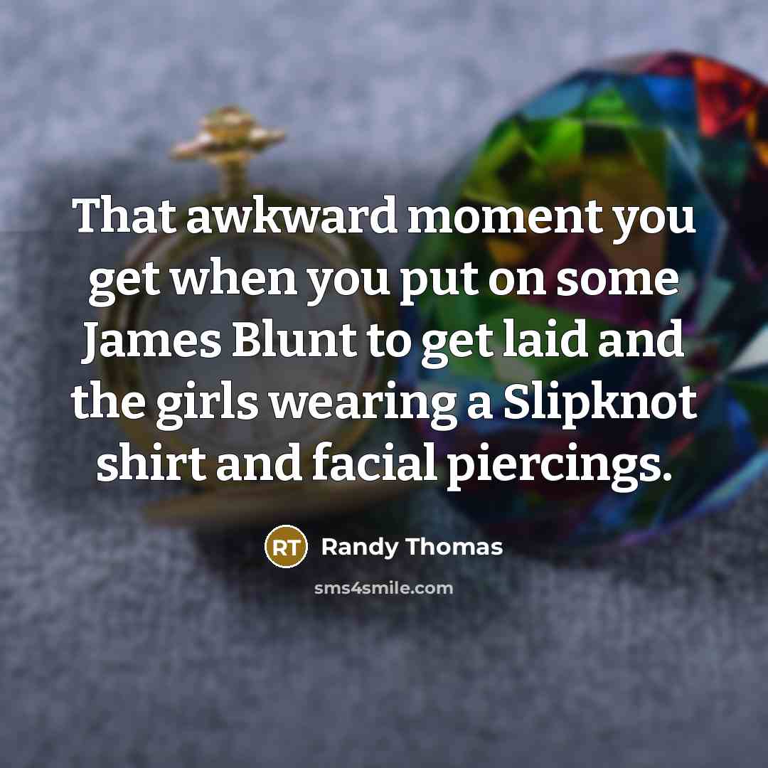 “That awkward moment you get when you put on some…” quote by Randy Thomas