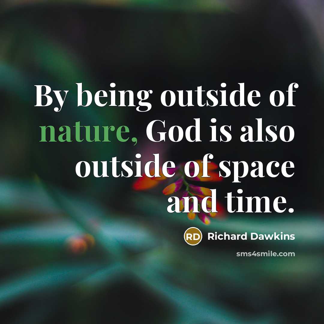 “By being outside of nature, God is also outside of…” quote by Richard Dawkins