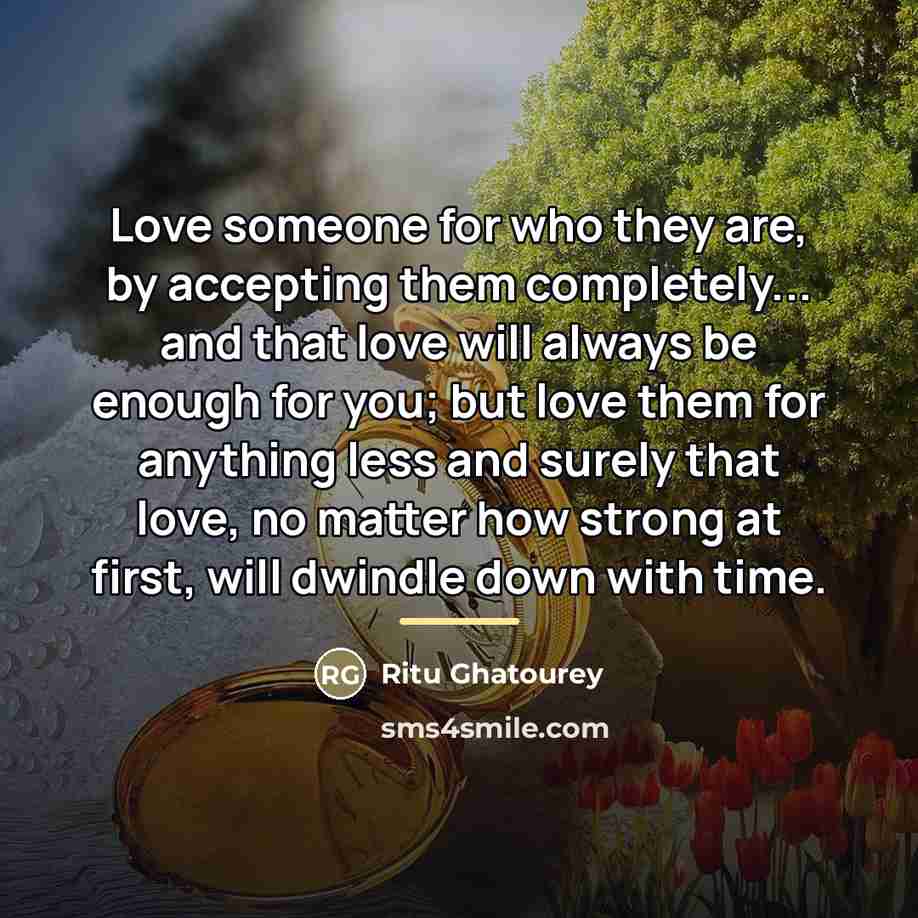 “Love someone for who they are, by accepting them completely...…” quote by Ritu Ghatourey