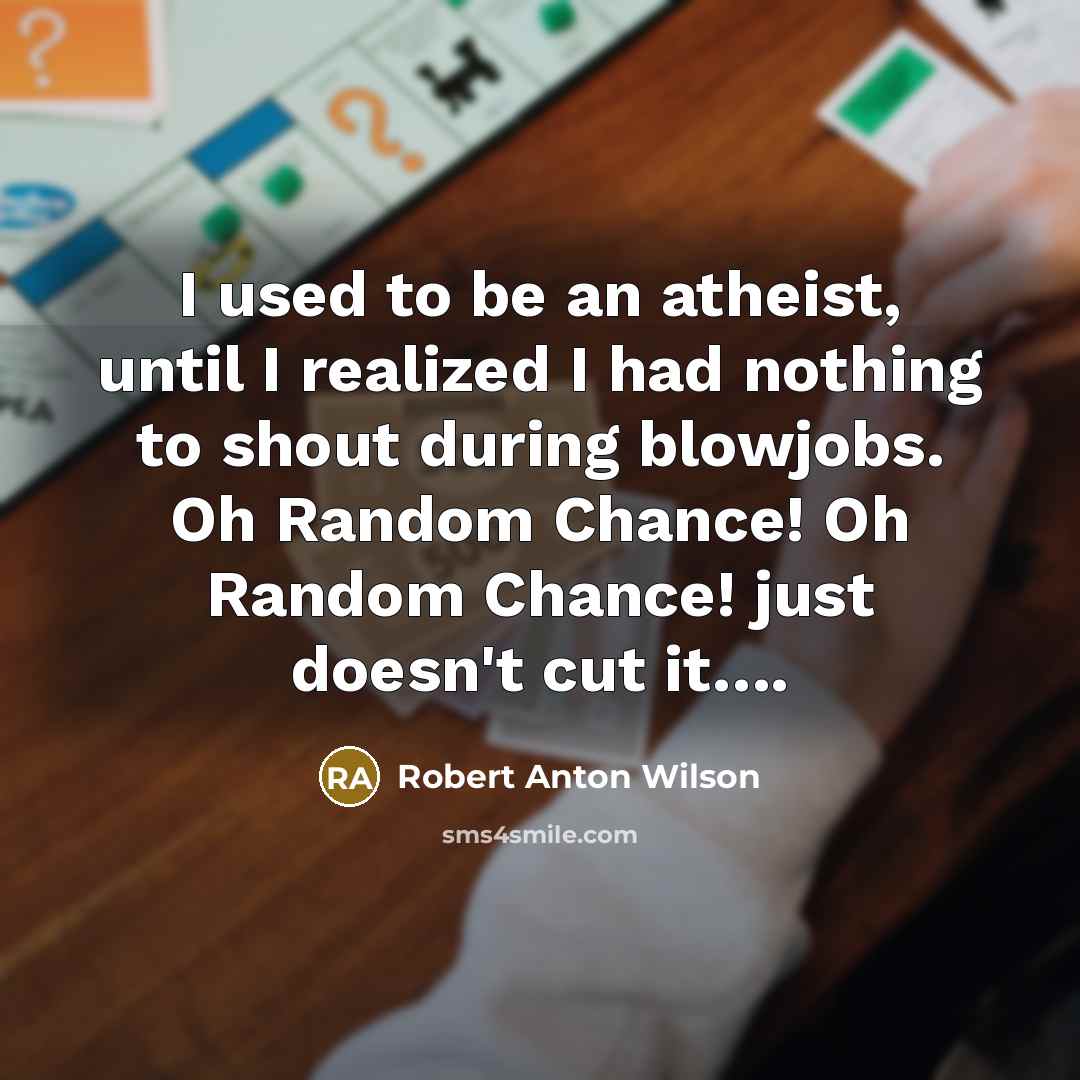 “I used to be an atheist, until I realized I…” quote by Robert Anton Wilson