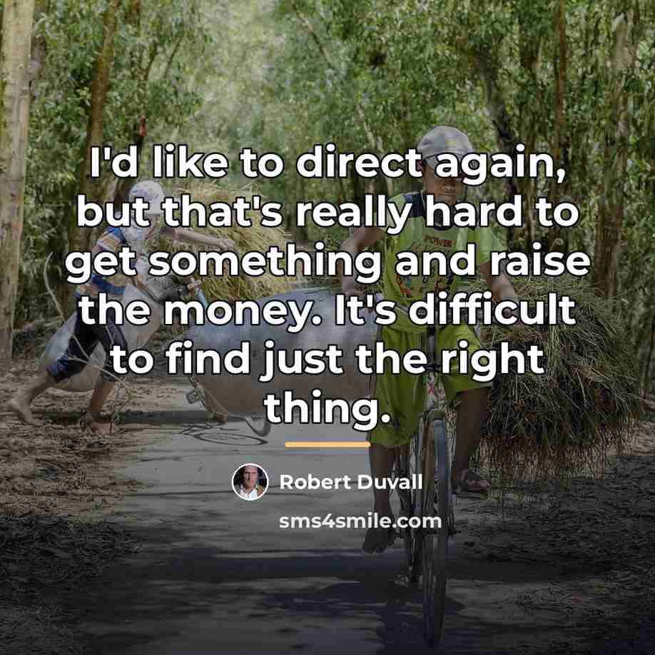 “I'd like to direct again, but that's really hard to…” quote by Robert Duvall