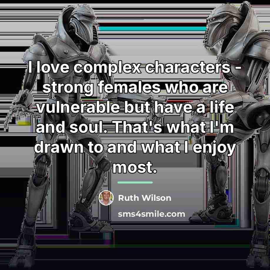 “I love complex characters - strong females who are vulnerable…” quote by Ruth Wilson