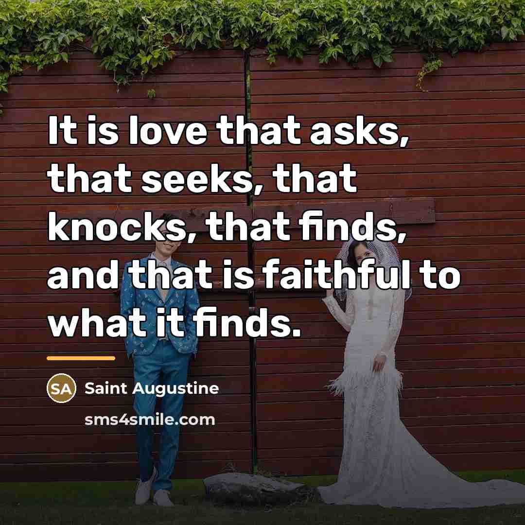 “It is love that asks, that seeks, that knocks, that…” quote by Saint Augustine