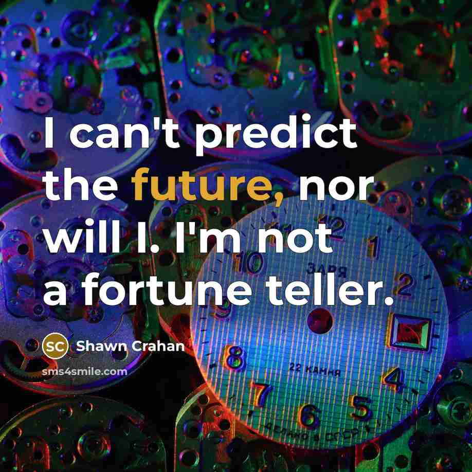 “I can't predict the future, nor will I. I'm not…” quote by Shawn Crahan