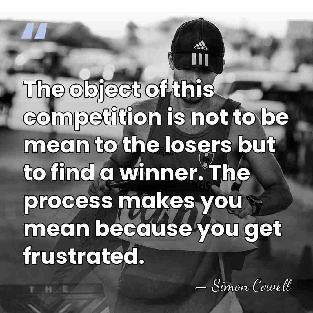 The object of this competition is not to be mean to the&hellip; - Simon Cowell