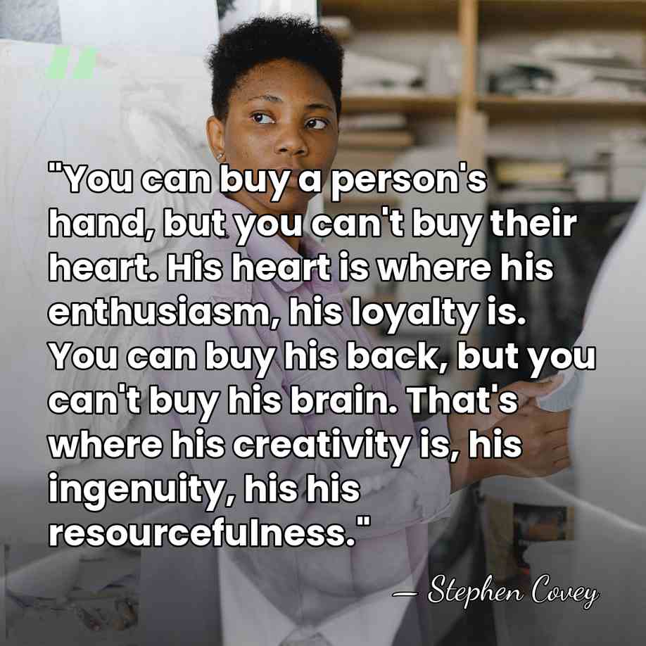 "You can buy a person's hand, but you can't buy their heart.&hellip; - Stephen Covey