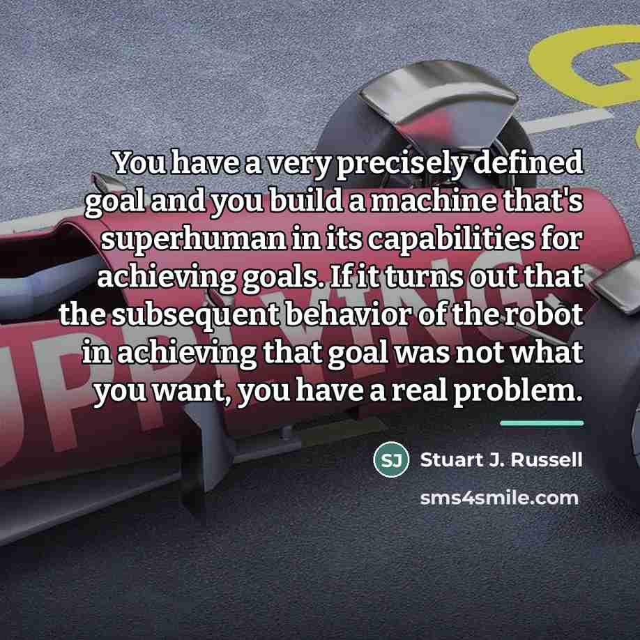 “You have a very precisely defined goal and you build…” quote by Stuart J. Russell