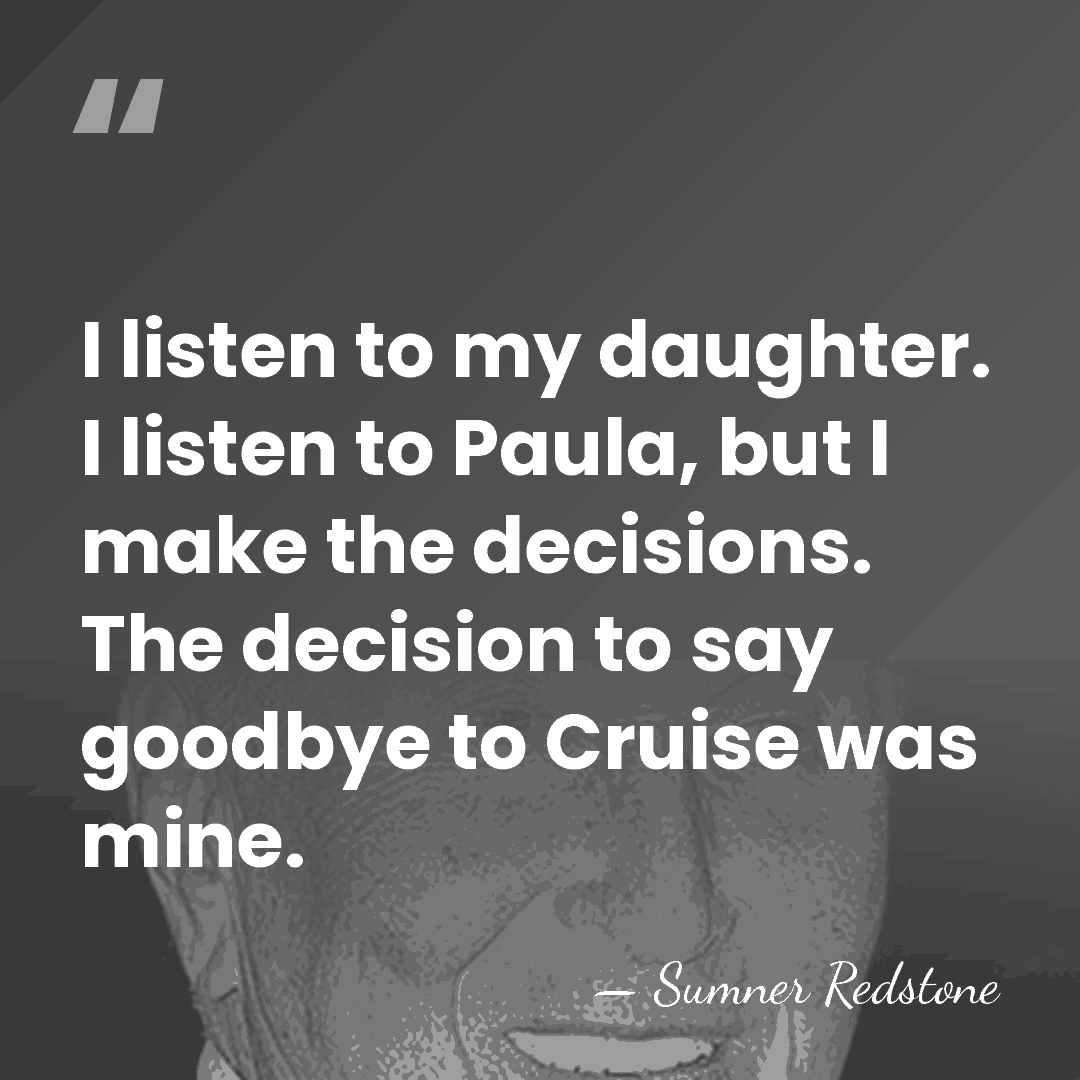 I listen to my daughter. I listen to Paula, but I make&hellip; - Sumner Redstone