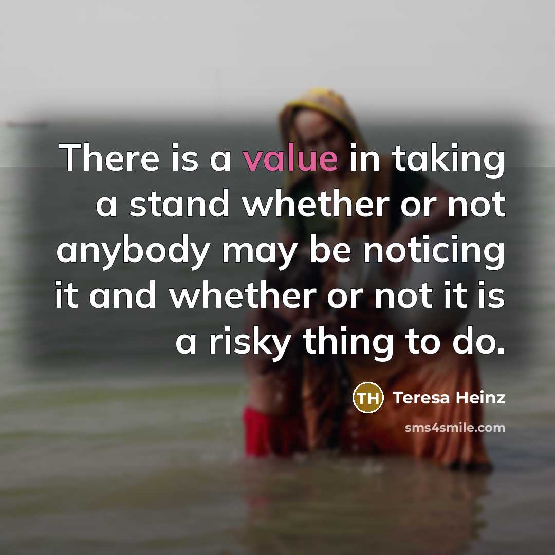 “There is a value in taking a stand whether or…” quote by Teresa Heinz