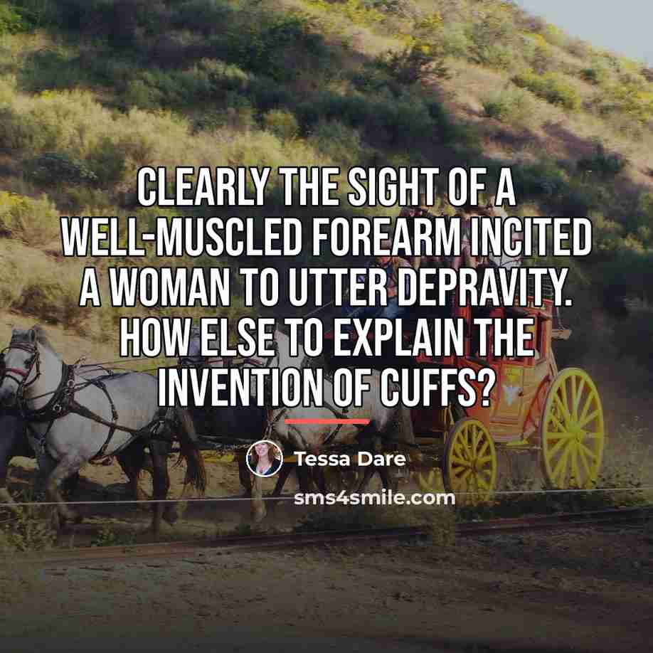 “Clearly the sight of a well-muscled forearm incited a woman…” quote by Tessa Dare