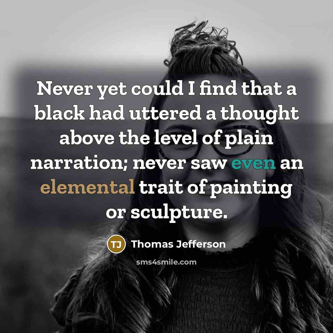 “Never yet could I find that a black had uttered…” quote by Thomas Jefferson