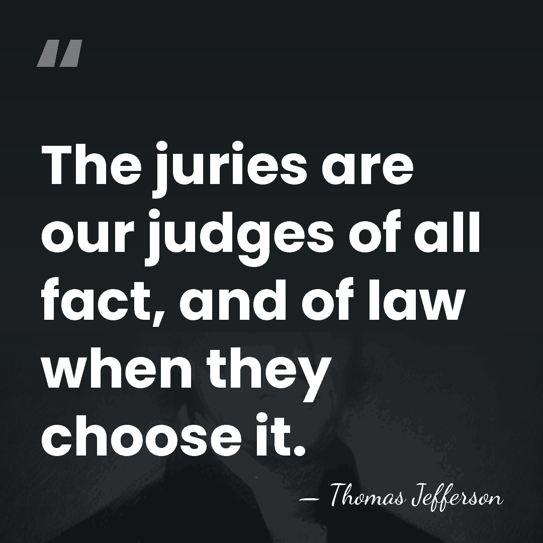 The juries are our judges of all fact, and of law when&hellip; - Thomas Jefferson