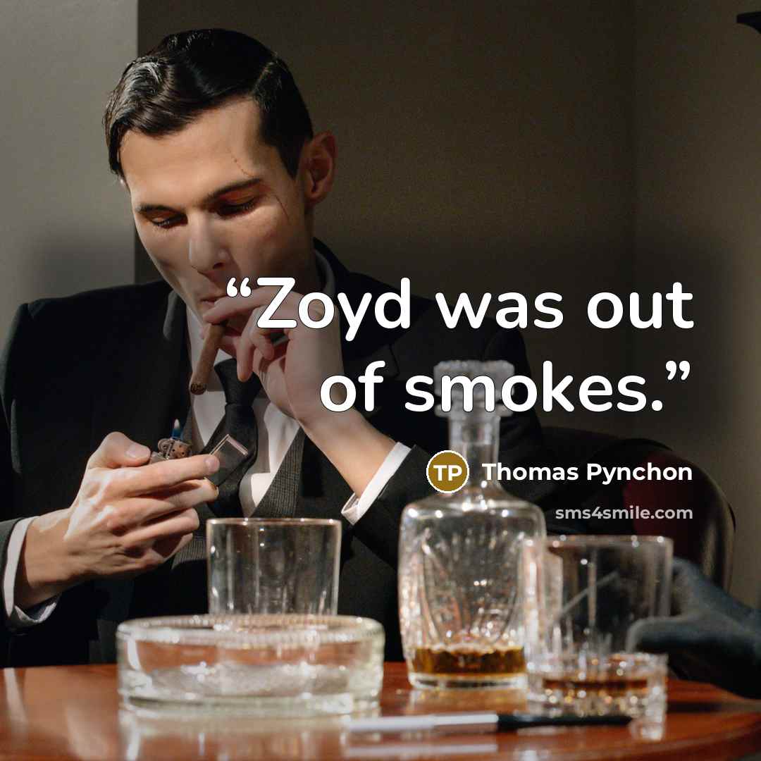 “Zoyd was out of smokes.” quote by Thomas Pynchon