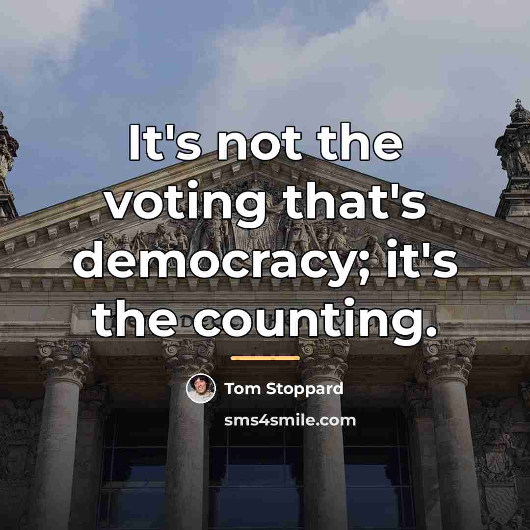 “It's not the voting that's democracy; it's the counting.…” quote by Tom Stoppard