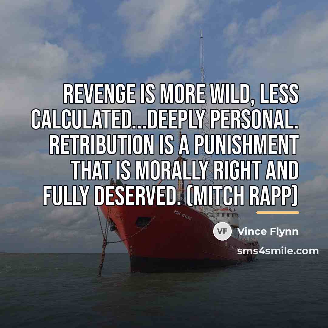 “Revenge is more wild, less calculated...deeply personal. Retribution is a…” quote by Vince Flynn