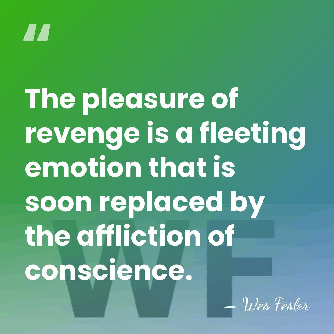 The pleasure of revenge is a fleeting emotion that is soon replaced&hellip; - Wes Fesler