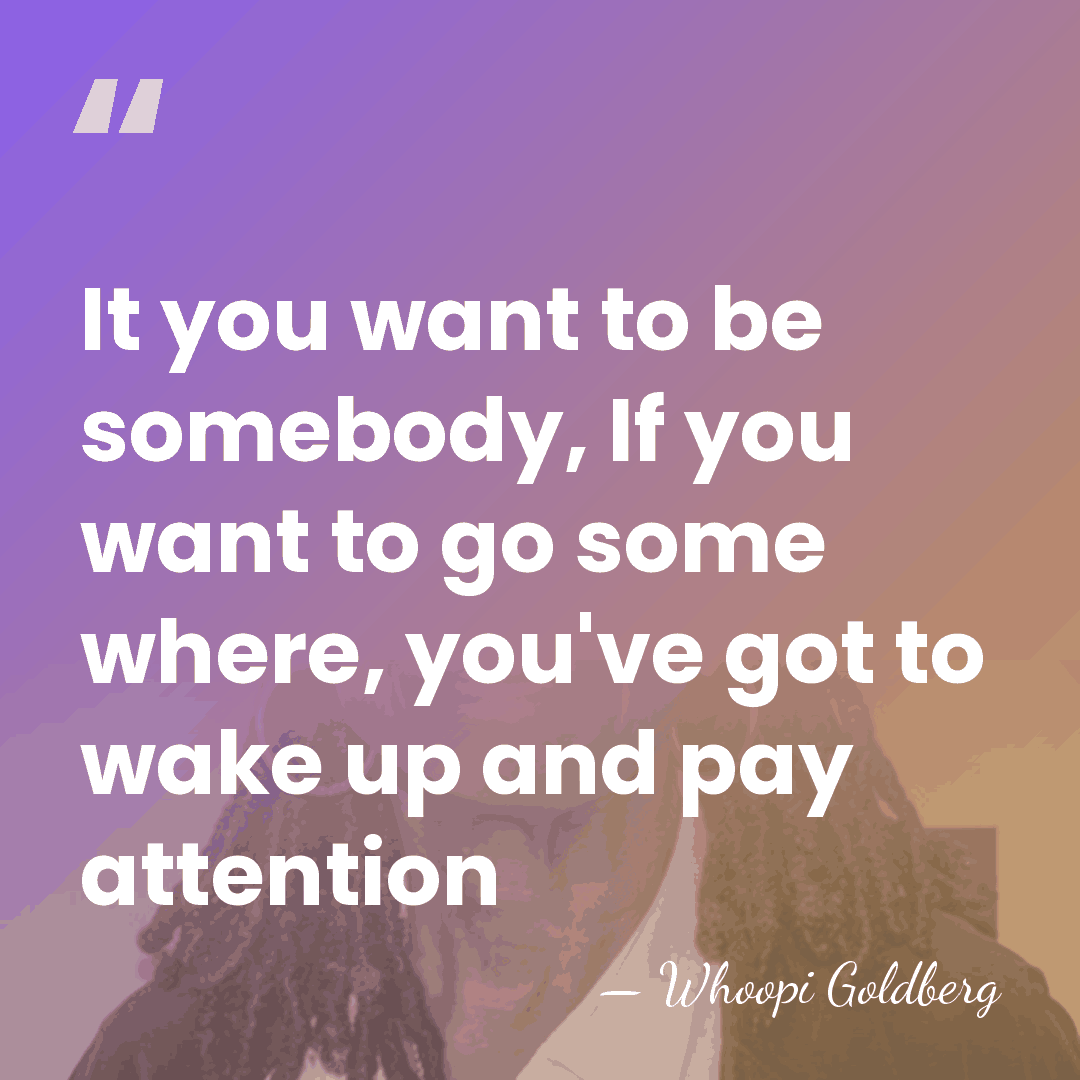 It you want to be somebody, If you want to go some&hellip; - Whoopi Goldberg