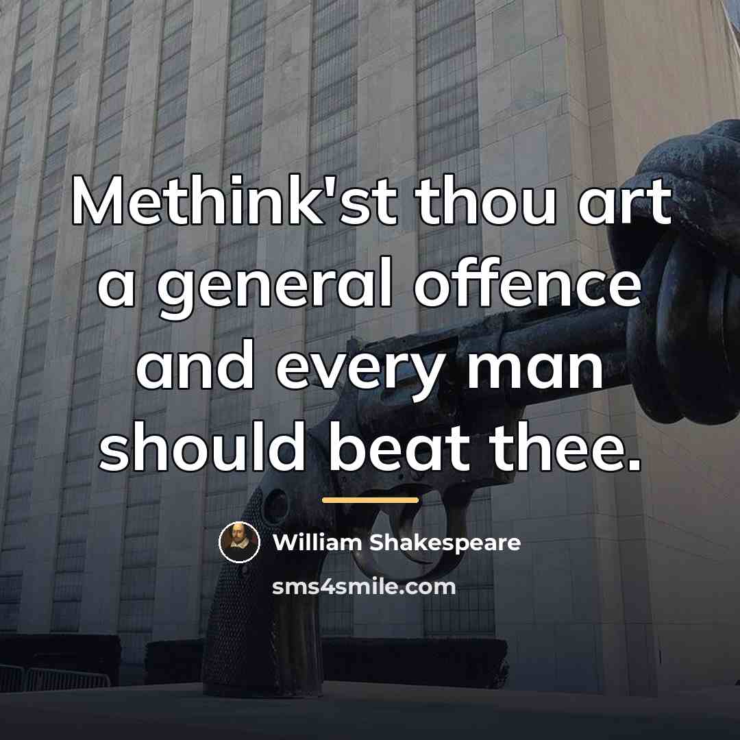 “Methink'st thou art a general offence and every man should…” quote by William Shakespeare