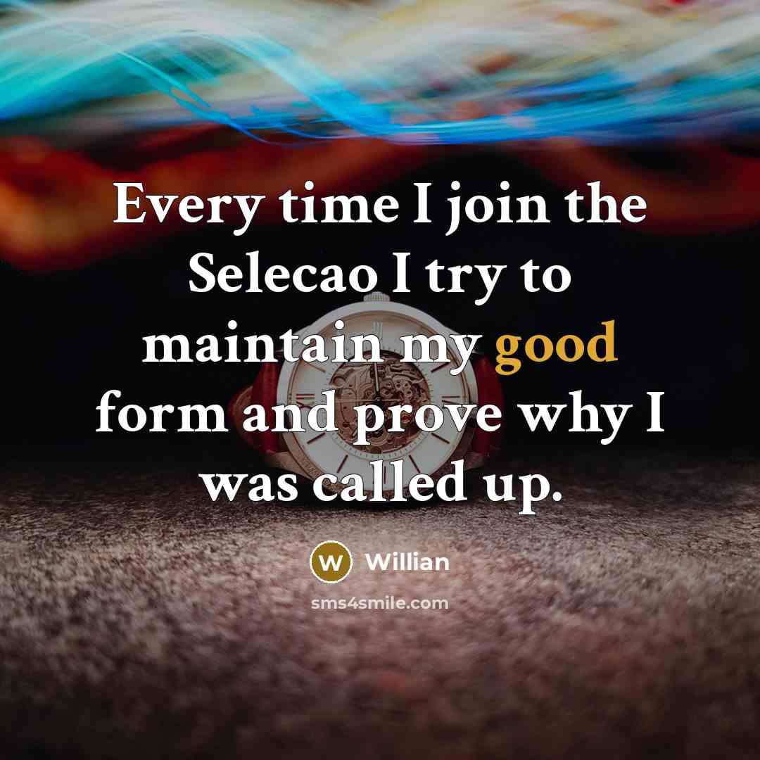 “Every time I join the Selecao I try to maintain…” quote by Willian