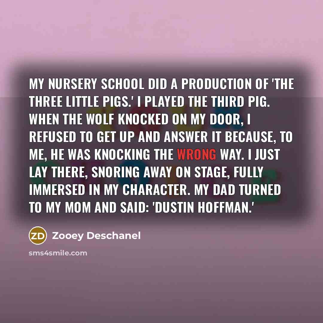 “My nursery school did a production of 'The Three Little…” quote by Zooey Deschanel