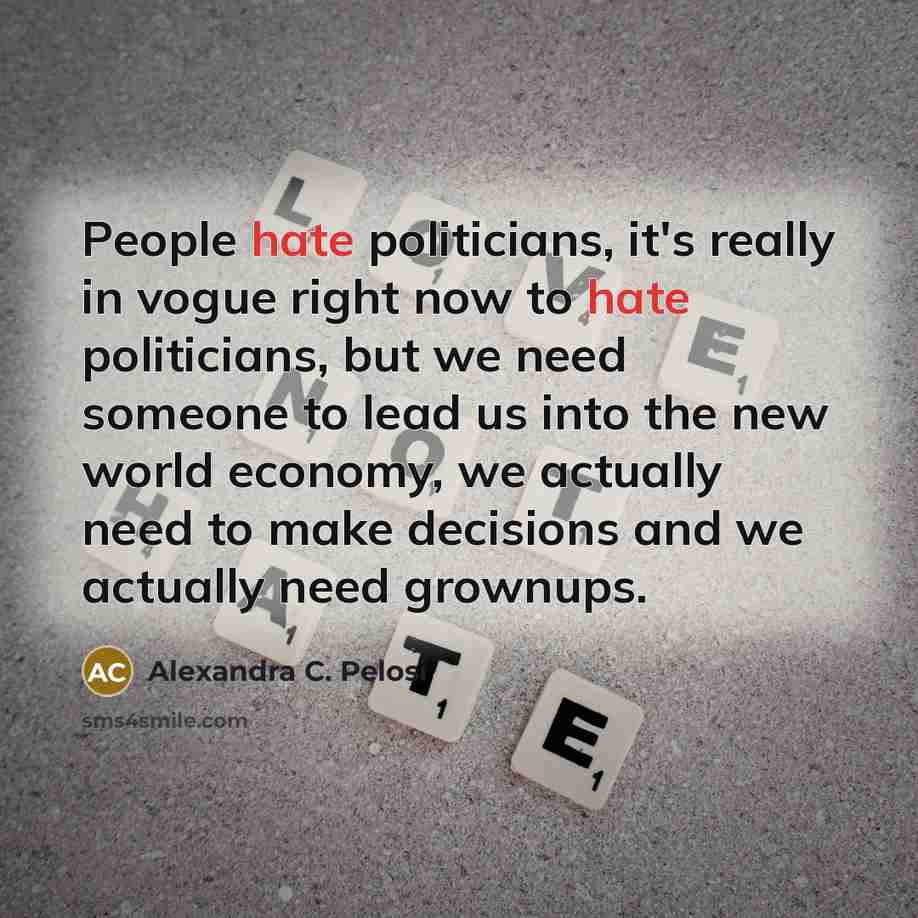 “People hate politicians, it's really in vogue right now to…” quote by Alexandra C. Pelosi