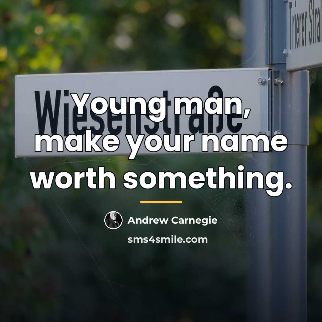 “Young man, make your name worth something.…” quote by Andrew Carnegie