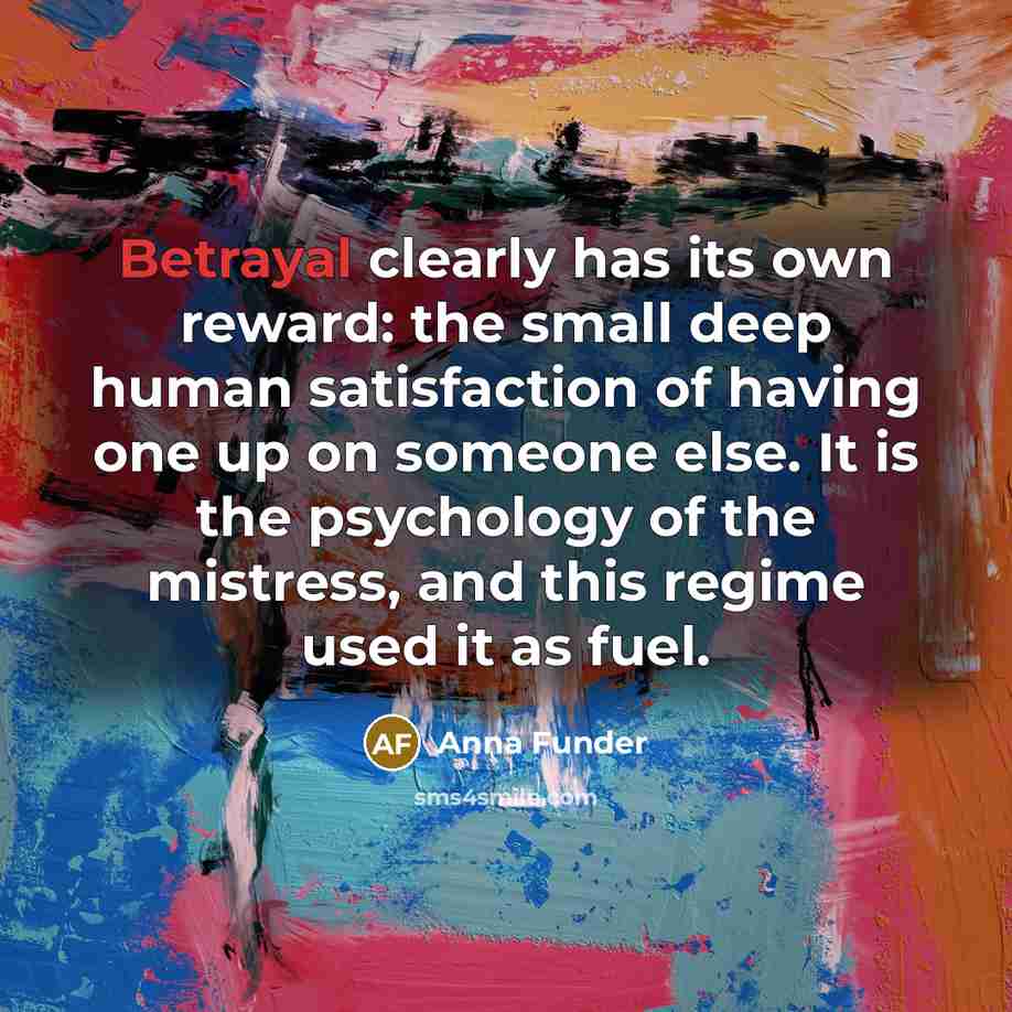 “Betrayal clearly has its own reward: the small deep human…” quote by Anna Funder