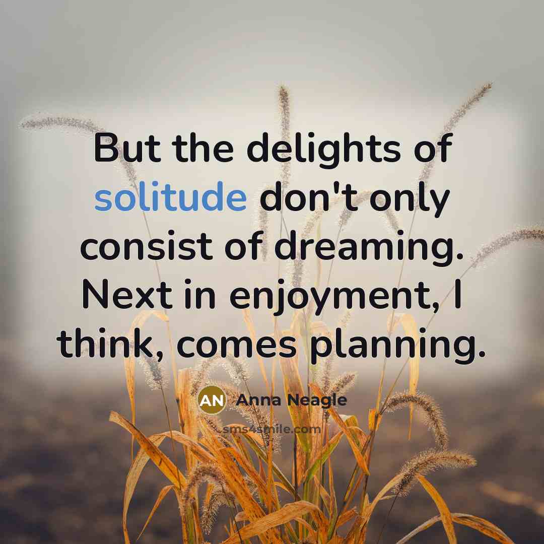 “But the delights of solitude don't only consist of dreaming.…” quote by Anna Neagle