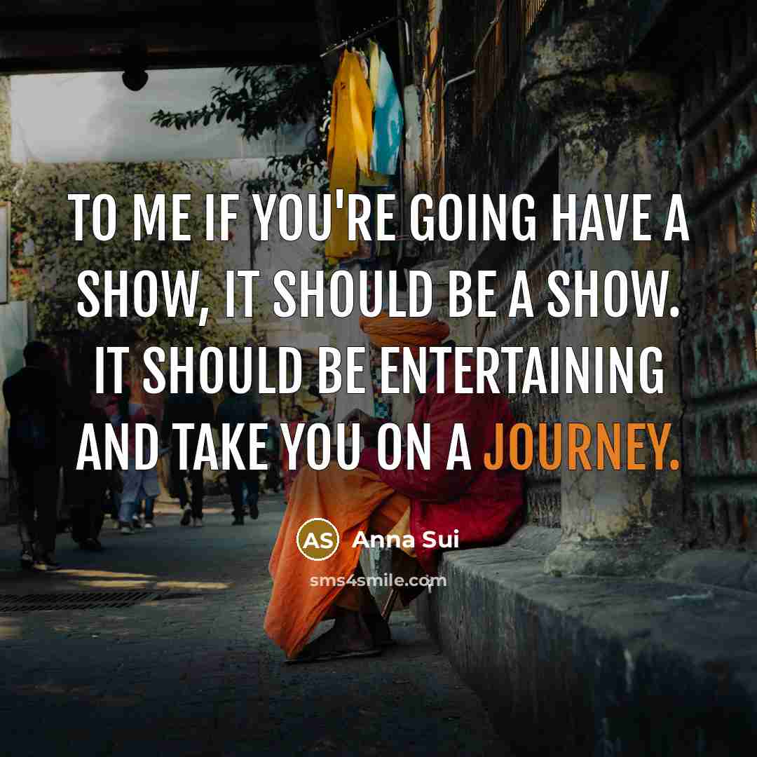 “To me if you're going have a show, it should…” quote by Anna Sui