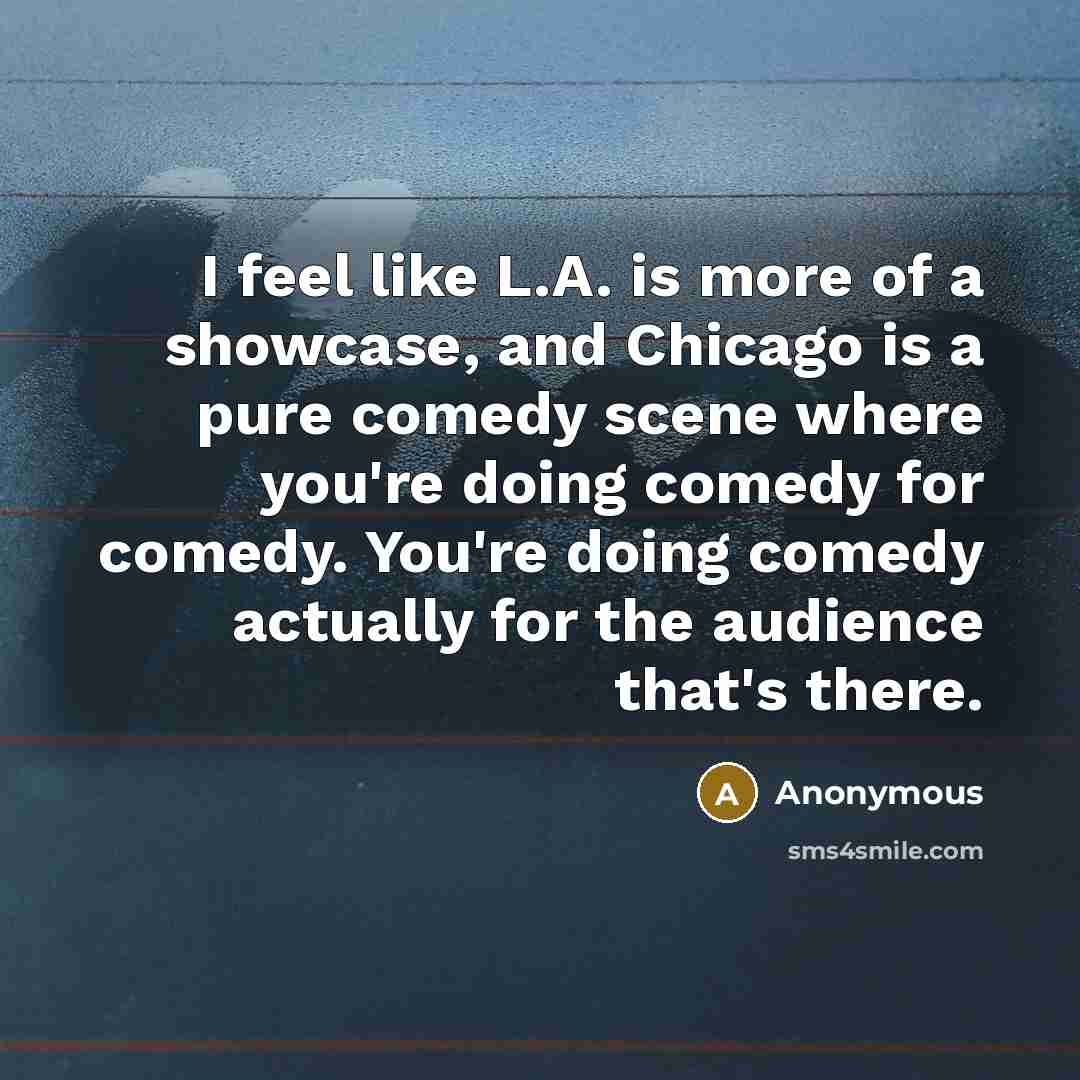 “I feel like L.A. is more of a showcase, and…” quote by Anonymous