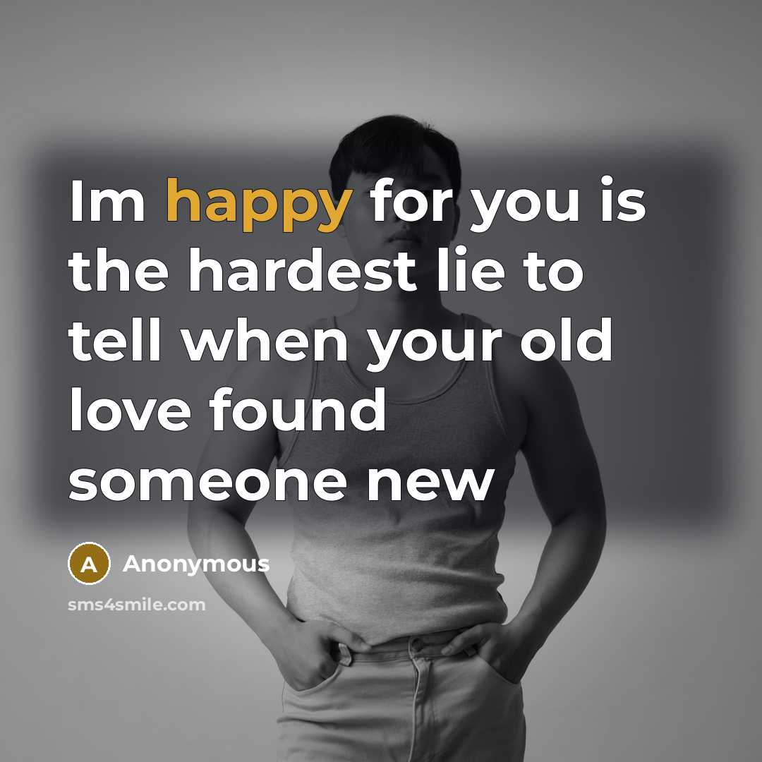 “Im happy for you is the hardest lie to tell…” quote by Anonymous