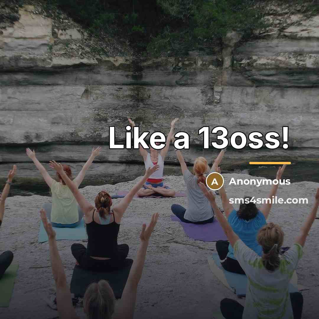 “Like a 13oss!…” quote by Anonymous