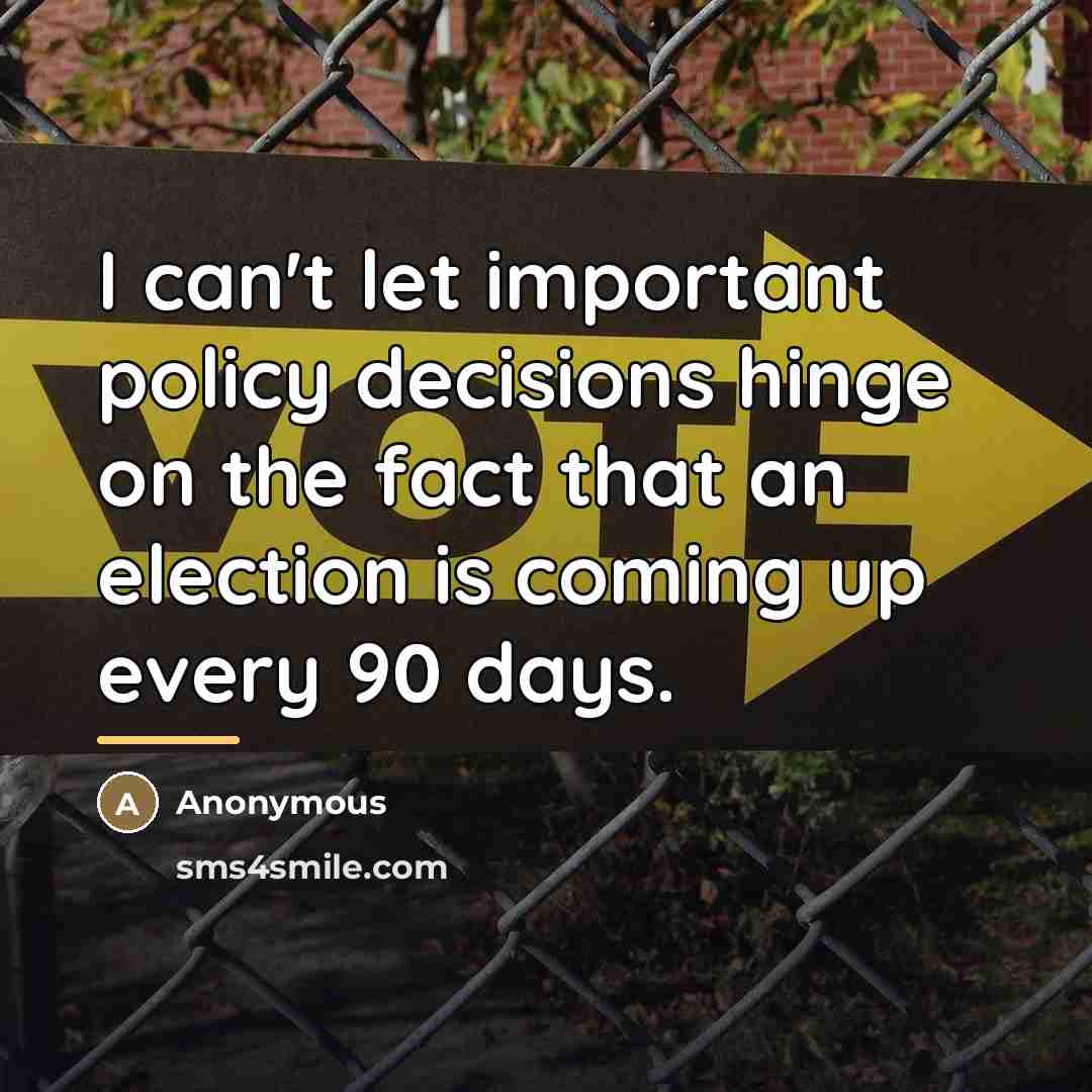 “I can't let important policy decisions hinge on the fact…” quote by Anonymous