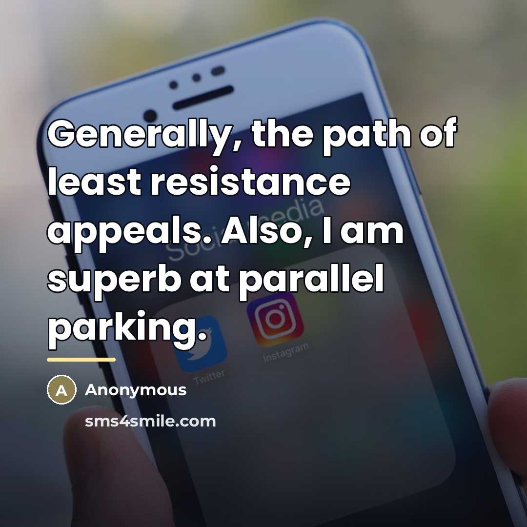 “Generally, the path of least resistance appeals. Also, I am…” quote by Anonymous