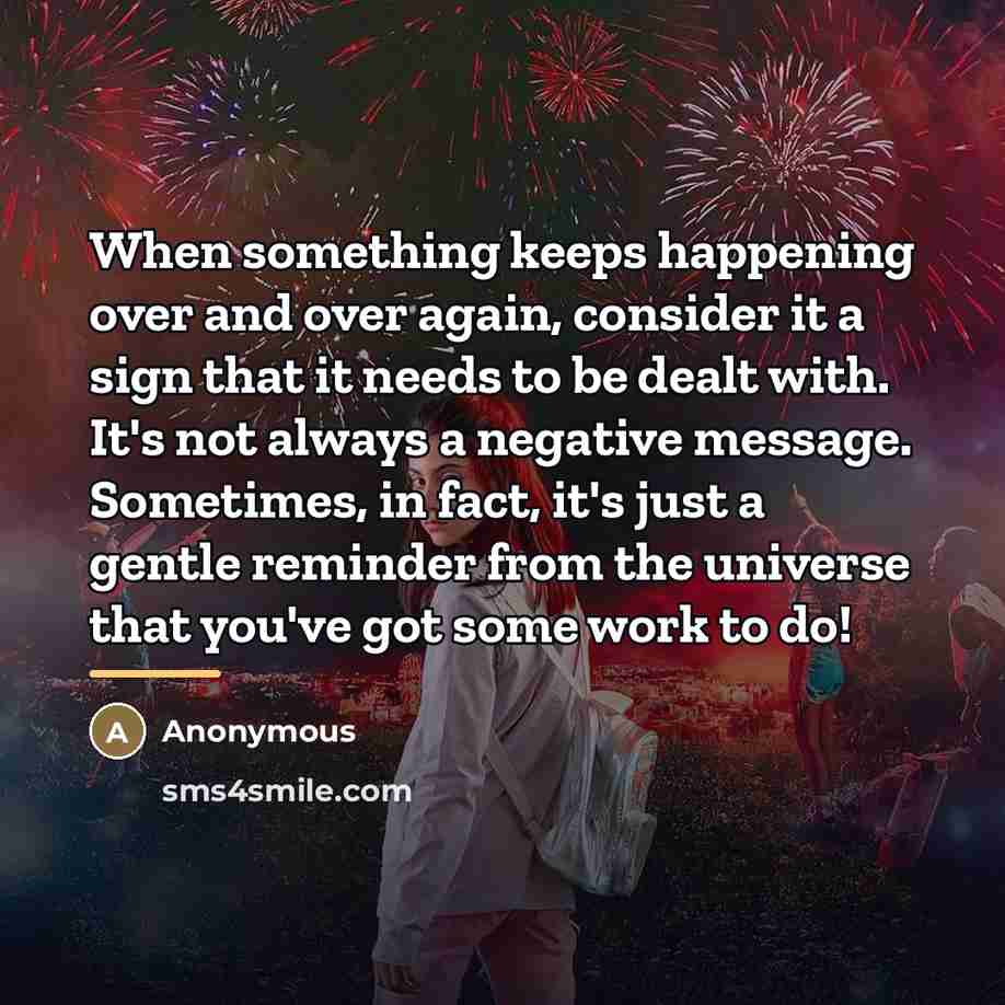 “When something keeps happening over and over again, consider it…” quote by Anonymous